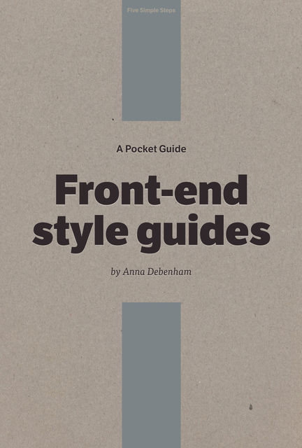 A Pocket Guide to Front-end Style Guides, Anna Debenham, Owen Gregory