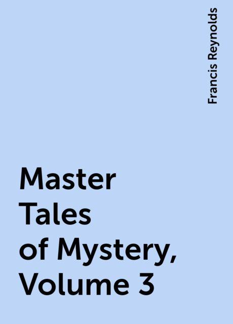 Master Tales of Mystery, Volume 3, Francis Reynolds