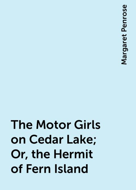 The Motor Girls on Cedar Lake; Or, the Hermit of Fern Island, Margaret Penrose