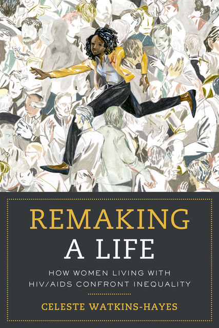 Remaking a Life, Celeste Watkins-Hayes