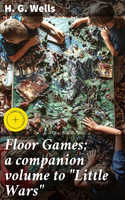 Floor Games; a companion volume to “Little Wars”, Herbert Wells