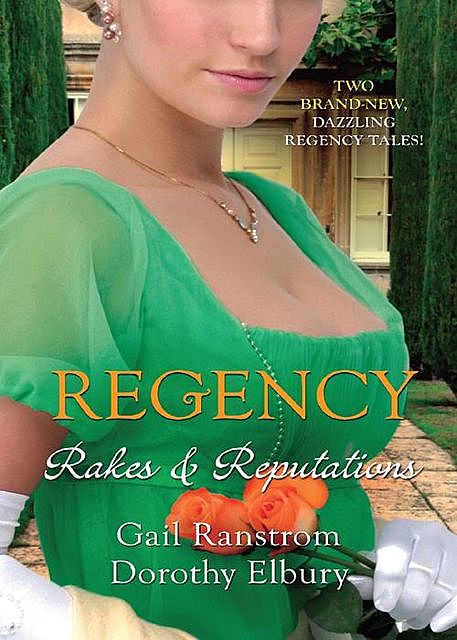 Regency: Rakes & Reputations, Dorothy Elbury, Gail Ranstrom
