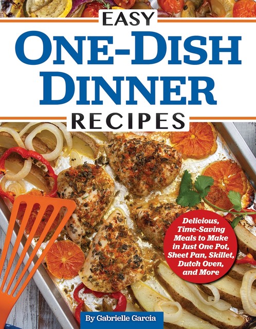 Easy One-Dish Dinner Recipes, Gabrielle Garcia