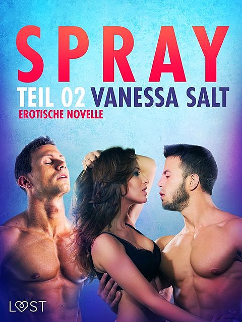 Spray – Teil 2: Erotische Novelle, Vanessa Salt