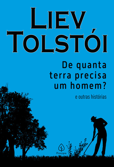 De quanta terra precisa um homem? e outras histórias, Liev Tolstói