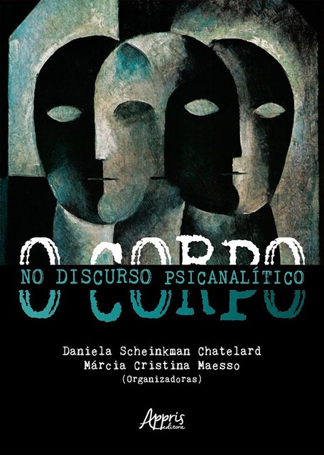 O Corpo no Discurso Psicanalítico, Daniela Chatelard, Kelen Santana da Costa, Márcia Maesso