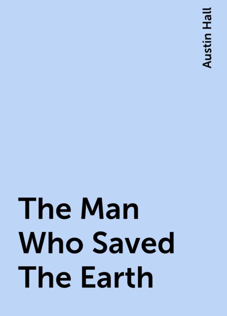 The Man Who Saved The Earth, Austin Hall