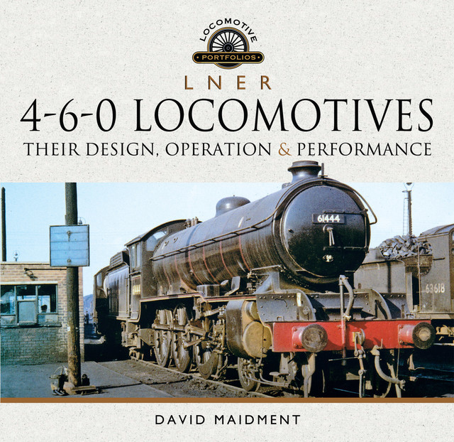 L N E R 4–6–0 Locomotives, David Maidment