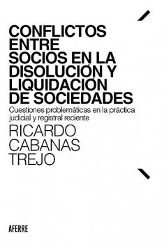 Conflictos entre socios en la disolución y liquidación de sociedades, Ricardo Cabanas Trejo