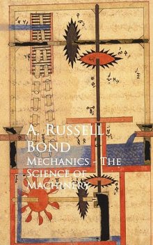 Mechanics – The Science of Machinery, A.Russell Bond
