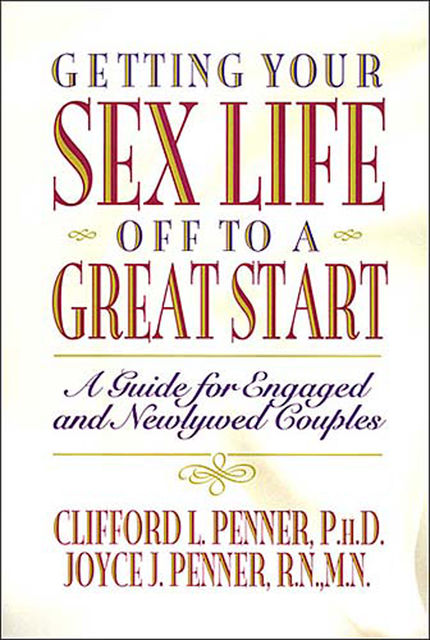Getting Your Sex Life Off to a Great Start, Clifford Penner, Joyce J. Penner