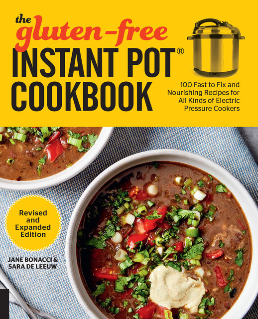 The Gluten-Free Instant Pot Cookbook Revised and Expanded Edition, Jane Bonacci, Sara De Leeuw