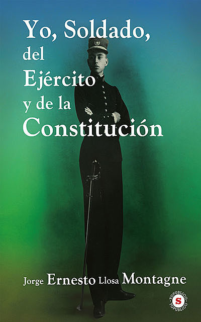 Yo, Soldado, del Ejército y de la Constitución, Jorge Enesto Llosa Montagne