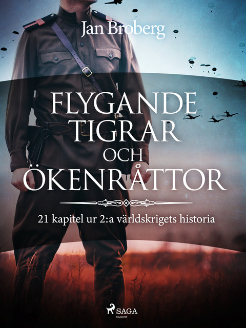 Flygande tigrar och ökenråttor : 21 kapitel ur 2:a världskrigets historia, Jan Broberg
