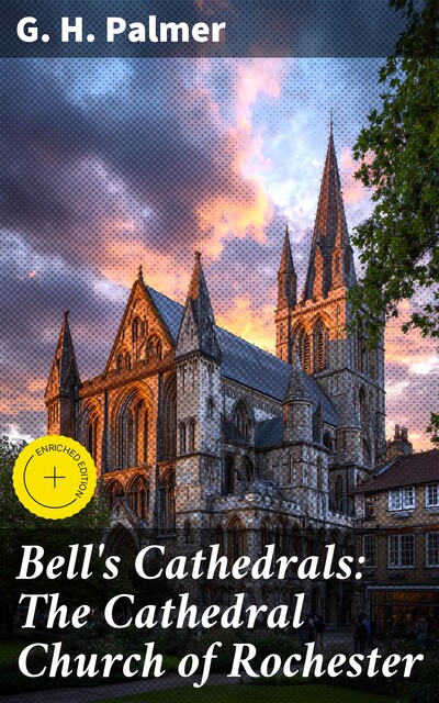 Bell's Cathedrals: The Cathedral Church of Rochester, G.H.Palmer