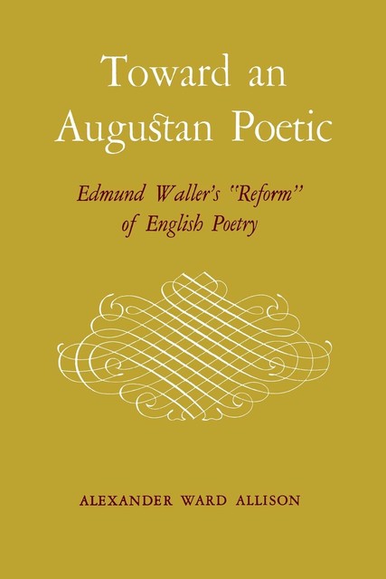 Toward an Augustan Poetic, Allison Alexander