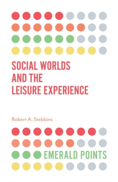 Social Worlds and the Leisure Experience, Robert Stebbins