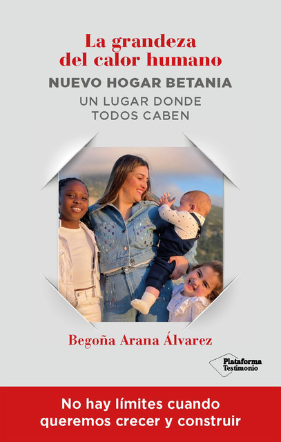 La grandeza del calor humano – Nuevo hogar Betania, Begoña Arana Álvarez