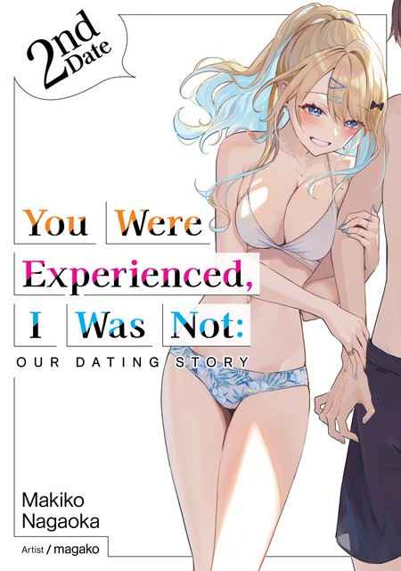 You Were Experienced, I Was Not: Our Dating Story 2nd Date (Light Novel), Makiko Nagaoka