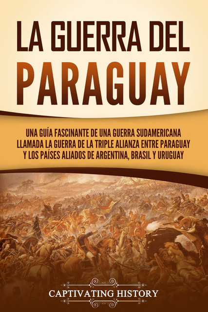 La guerra del Paraguay, Captivating History