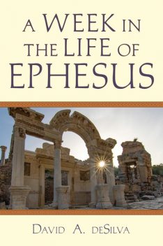 A Week In the Life of Ephesus, David deSilva