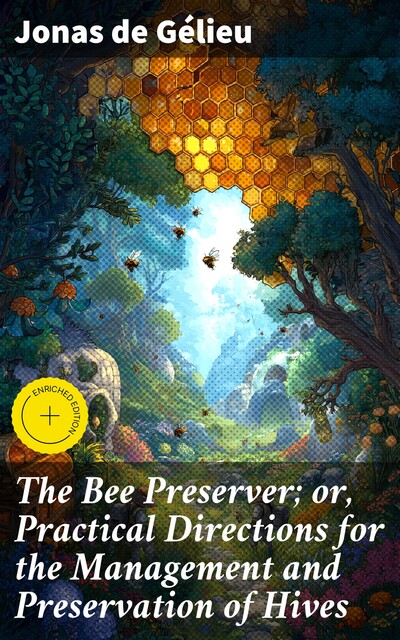 The Bee Preserver; or, Practical Directions for the Management and Preservation of Hives, Jonas de Gélieu
