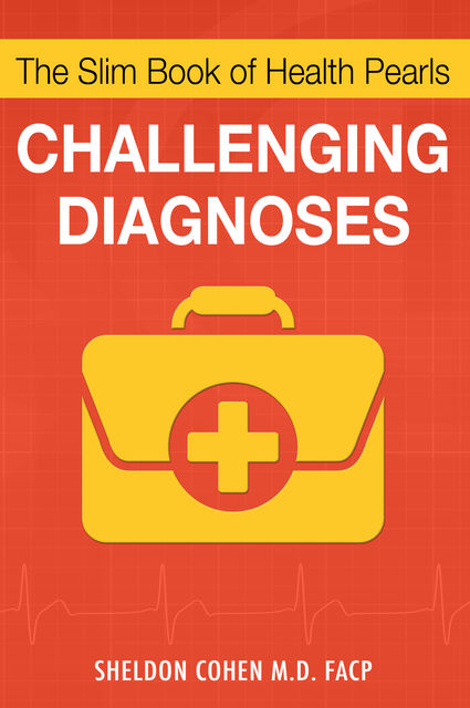 The Slim Book of Health Pearls: Challenging Diagnoses, Sheldon Cohen