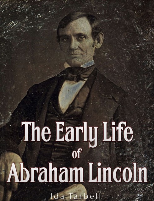 The Early Life of Abraham Lincoln, Ida M.Tarbell
