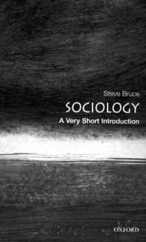 Sociology: A Very Short Introduction (Very Short Introductions), Steve Bruce