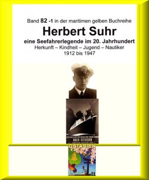 Kapitän Herbert Suhr – 1912 – 2009 – eine Seefahrerlegende – Teil 1, Jürgen Ruszkowski, Anne-Marga Sprick