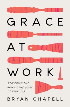Grace at Work, Bryan Chapell