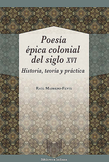 Poesía Épica Colonial Del Siglo XVI, Raúl Marrero-Fente