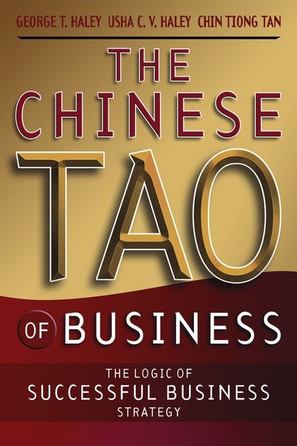 The Chinese Tao of Business, ChinHwee Tan, George T.Haley, Usha C.V.Haley