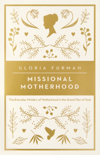 Missional Motherhood, Gloria Furman