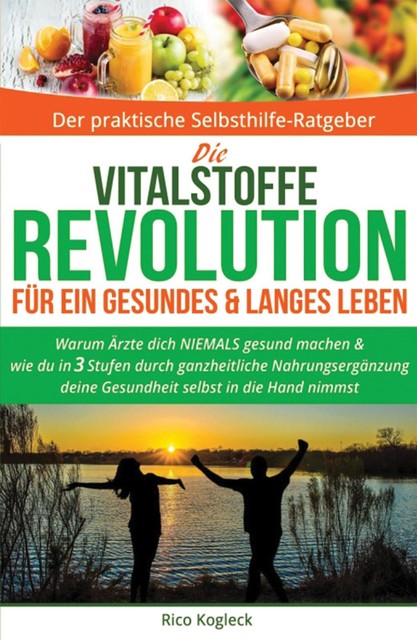 Die Vitalstoffe-Revolution für ein gesundes & langes Leben, Rico Kogleck