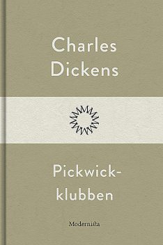 Pickwick-klubbens efterlämnade papper, innehållande en trogen skildring av de korresponderande ledamöternas strövtåg, faror, resor och äventyr, Charles Dickens