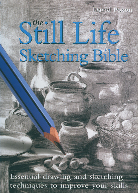 Still Life Sketching Bible, David Poxon