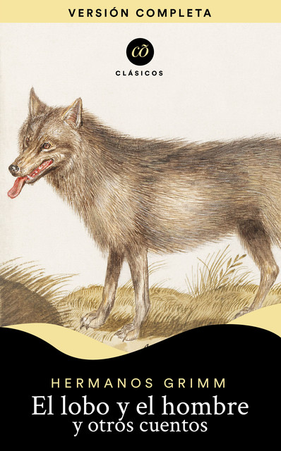 El lobo y el hombre y otros cuentos, Jacob Grimm Willhelm Grimm
