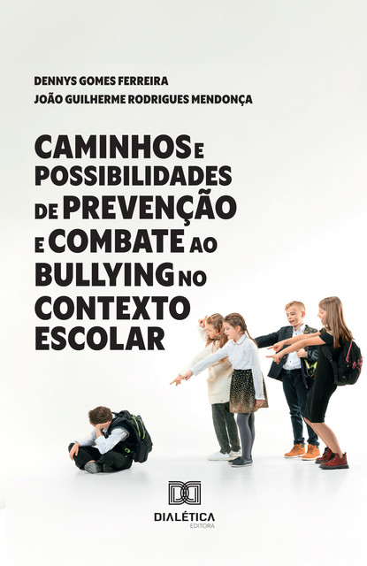 Caminhos e Possibilidades de Prevenção e Combate ao Bullying no Contexto Escolar, Dennys Gomes Ferreira, João Guilherme Rodrigues Mendonça