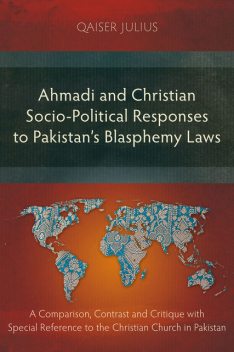 Ahmadi and Christian Socio-Political Responses to Pakistan’s Blasphemy Laws, Qaiser Julius