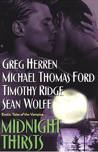 Midnight Thirsts: Erotic Tales Of The Vampire, Michael Thomas Ford, Greg Herren, Sean Wolfe, Timothy Ridge