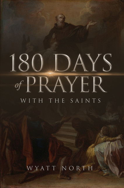 180 Days of Prayer with the Saints, Wyatt North