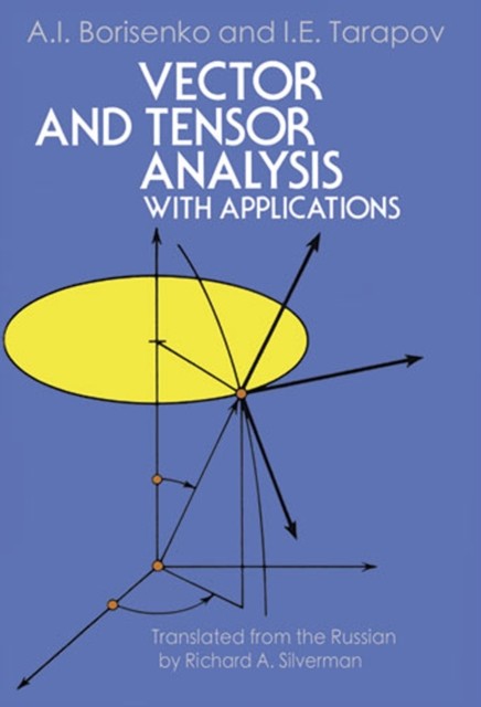 Vector and Tensor Analysis with Applications, A.I.Borisenko, I.E.Tarapov