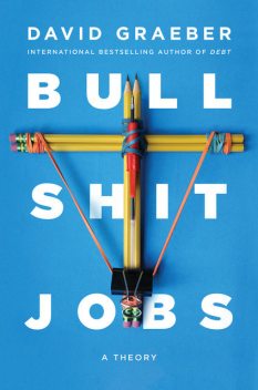 Bullshit Jobs, David Graeber