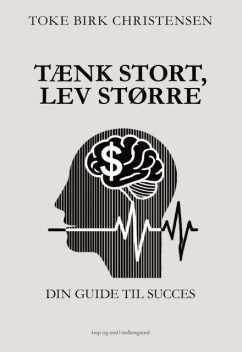 TÆNK STORT, LEV STØRRE, Toke Birk Christensen