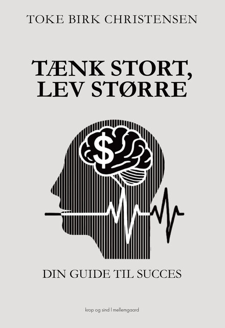 TÆNK STORT, LEV STØRRE, Toke Birk Christensen