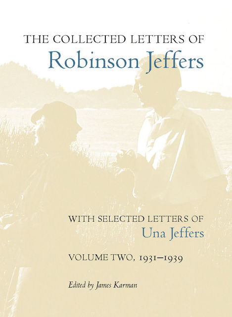 The Collected Letters of Robinson Jeffers, with Selected Letters of Una Jeffers, Una Jeffers