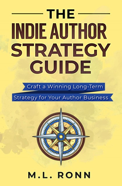 The Indie Author Strategy Guide, M.L. Ronn