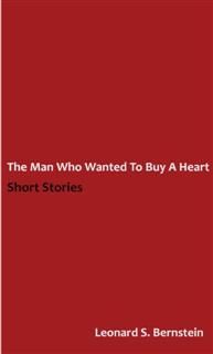 Man Who Wanted to Buy a Heart, Leonard S. Bernstein