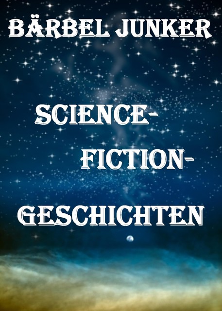 Science-Fiction-Geschichten, Bärbel Junker